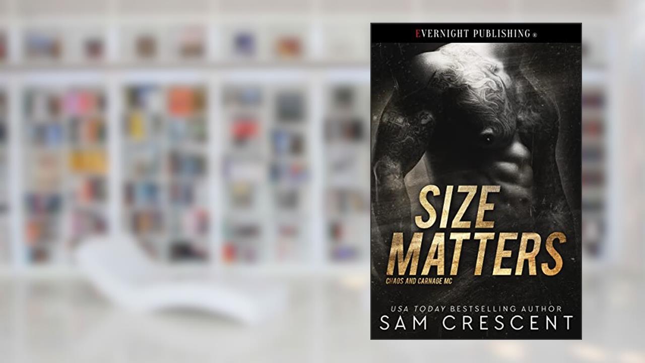 Size Matters (Chaos and Carnage MC Book 1), written by Sam Crescent