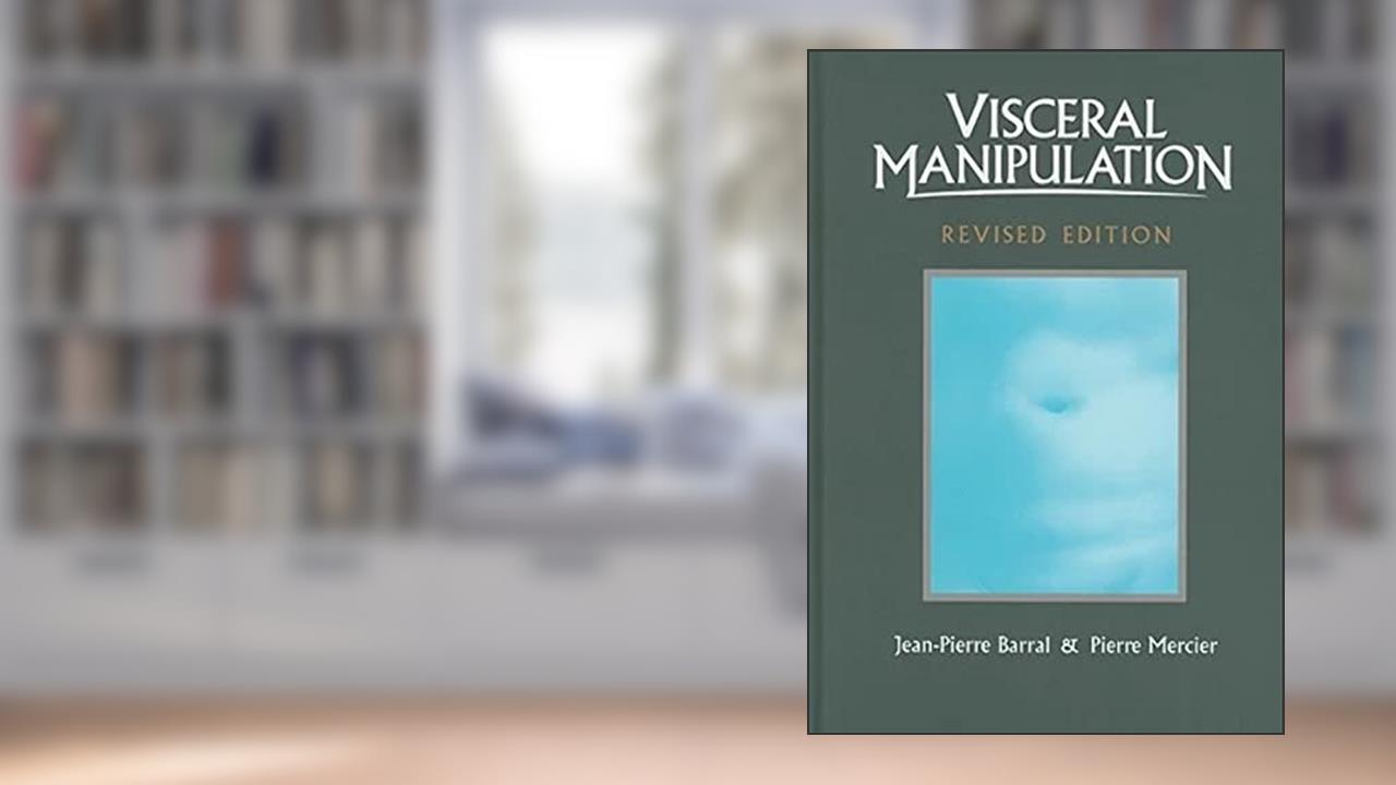 Visceral Manipulation (Revised Edition), written by Jean-Pierre Barral; Pierre Mercier