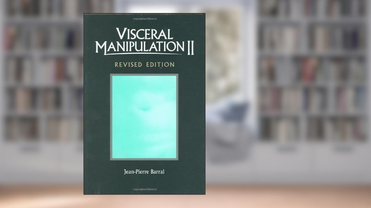 Visceral Manipulation II (Revised Edition), written by Jean-Pierre Barral