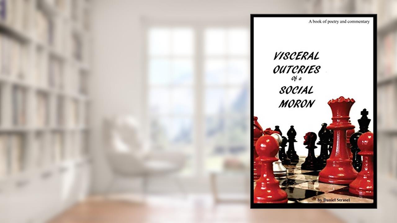 Visceral Outcries of a Social Moron, written by Daniel Strasel