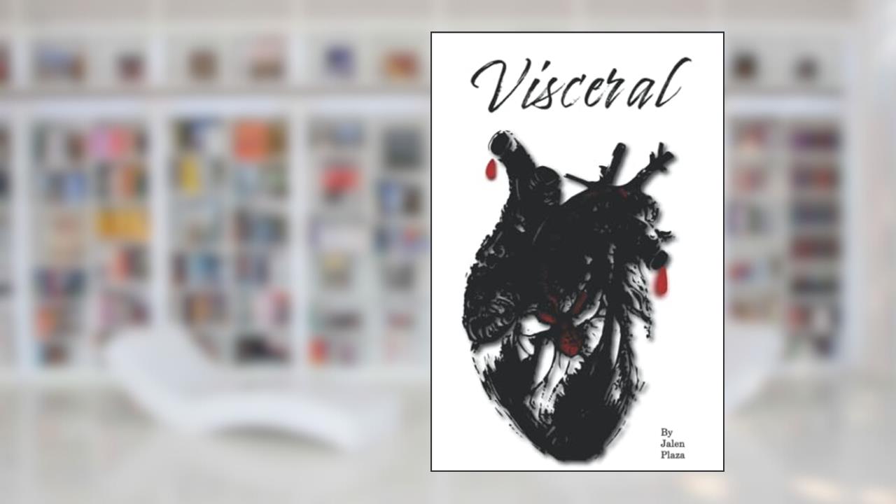 Visceral: A Coalescence of Stories and Poetry., written by Jalen Plaza