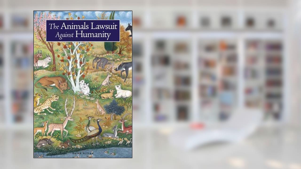 The Animals' Lawsuit Against Humanity: An Illustrated 10th Century Iraqi Ecological Fable, written by Ikhwan al-Safa; Rabbi Dan Bridge; Rabbi Kalonymus