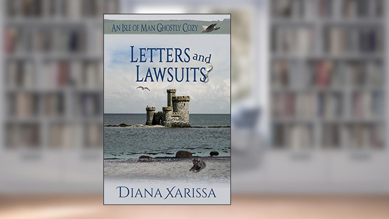 Letters and Lawsuits (Isle of Man Ghostly Cozies Book 12), written by Diana Xarissa