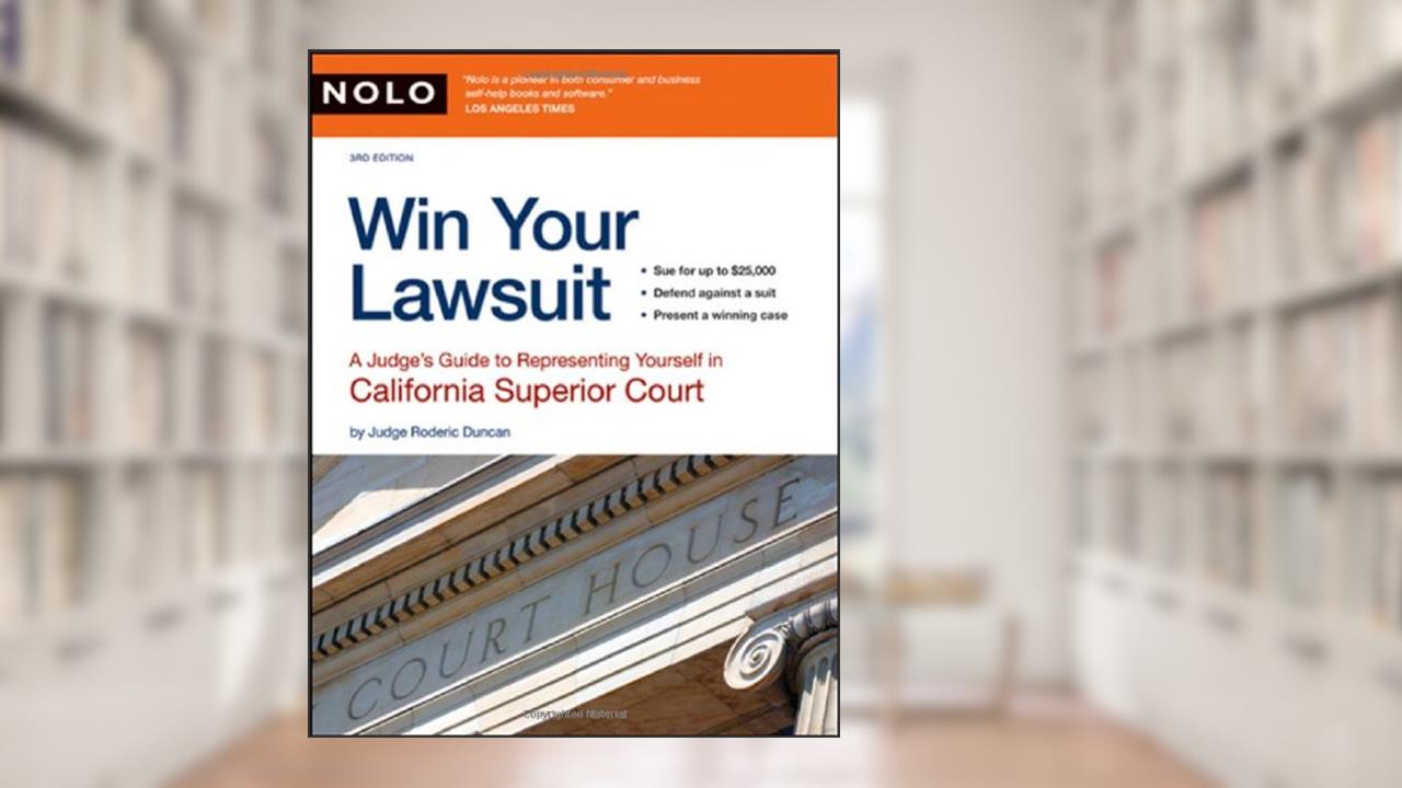 Win Your Lawsuit: A Judge's Guide to Representing Yourself in California Superior Court, written by Roderic Duncan
