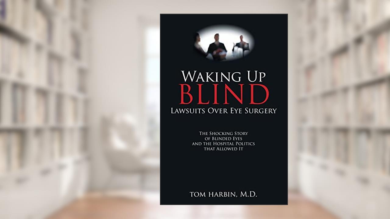 Waking Up Blind: Lawsuits over Eye Surgery, written by Mba Harbin MD
