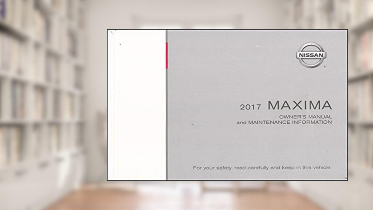 2017 Nissan Maxima Owner's Manual Original, written by Nissan