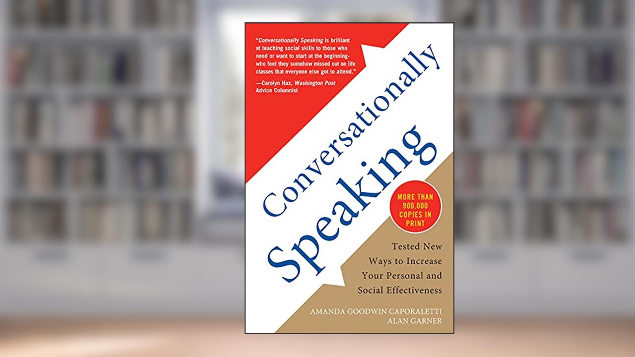 Conversationally Speaking: Tested New Ways to Increase Your Personal and Social Effectiveness, Updated 2021 Edition, written by Alan Garner