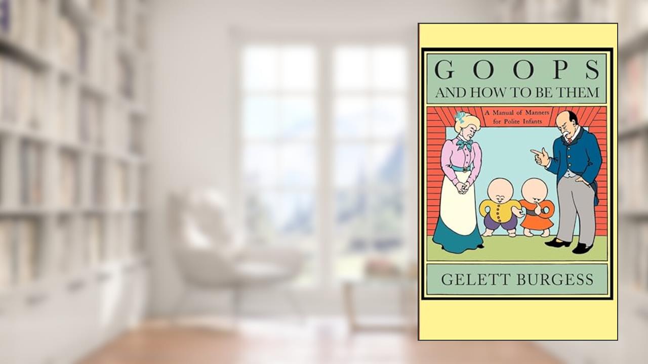 Goops and How to Be Them (Applewood Books), written by Gelett Burgess