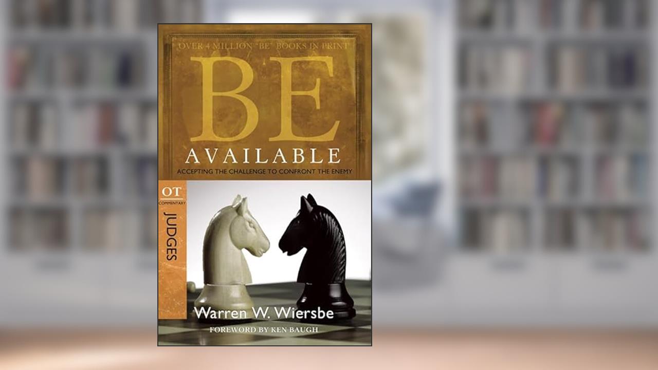 Be Available: Judges: Accepting the Challenge to Confront the Enemy, written by Warren W. Wiersbe
