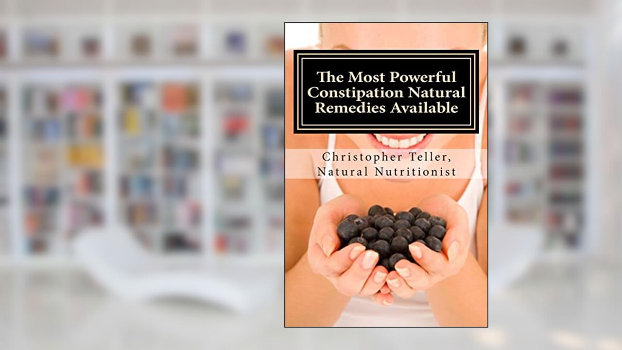 The Most Powerful Constipation Natural Remedies Available: Discover a Constipation Cure Using Herbs, Juices, Fruits, Vegetables, and Food., written by Christopher Teller
