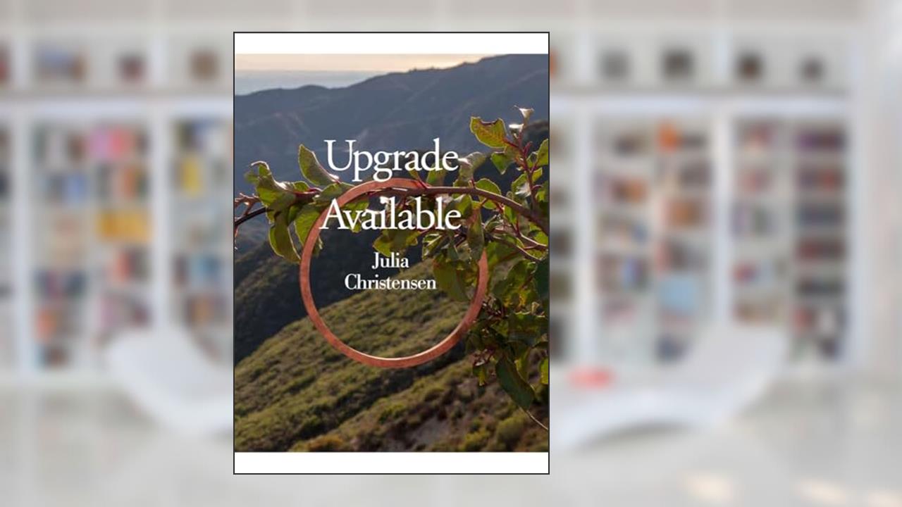 Upgrade Available, written by Julia Christensen