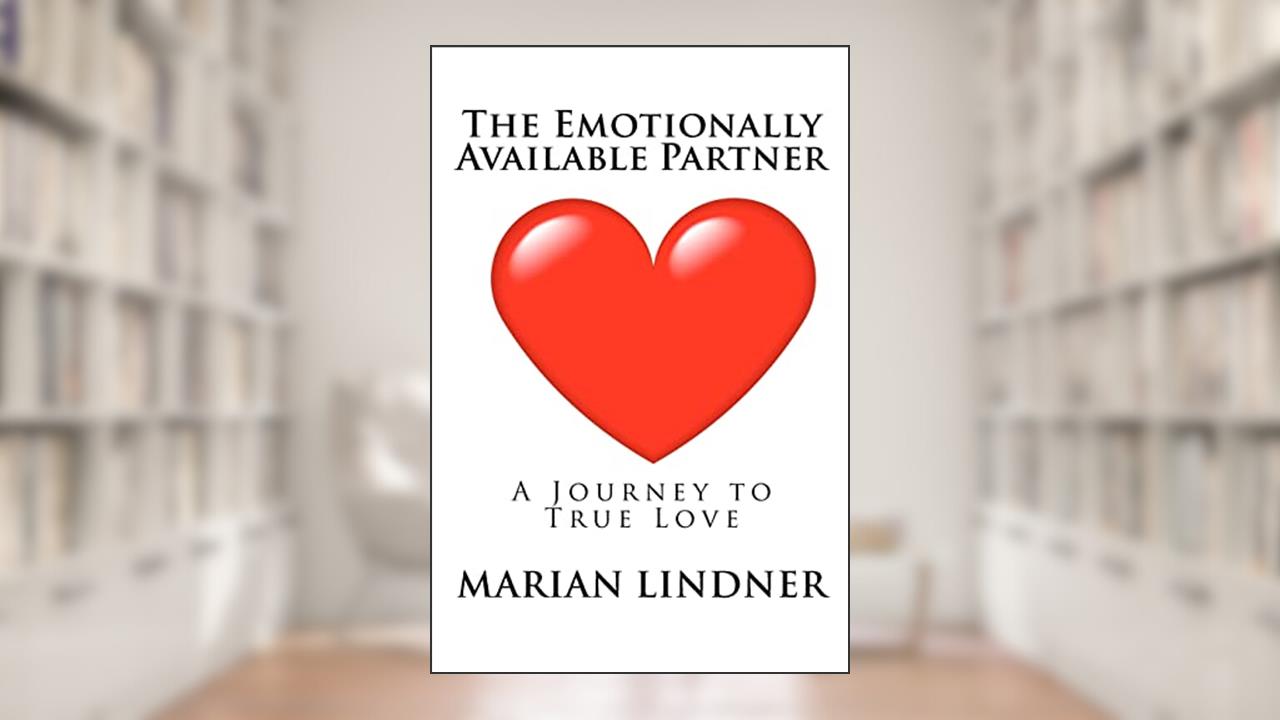 The Emotionally Available Partner: A Journey to True Love, written by Marian Lindner