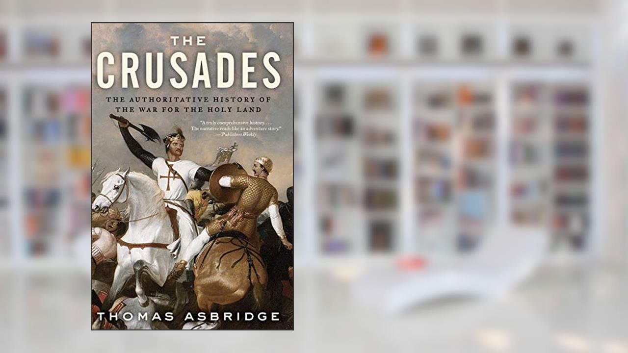 The Crusades: The Authoritative History of the War for the Holy Land, written by Thomas Asbridge