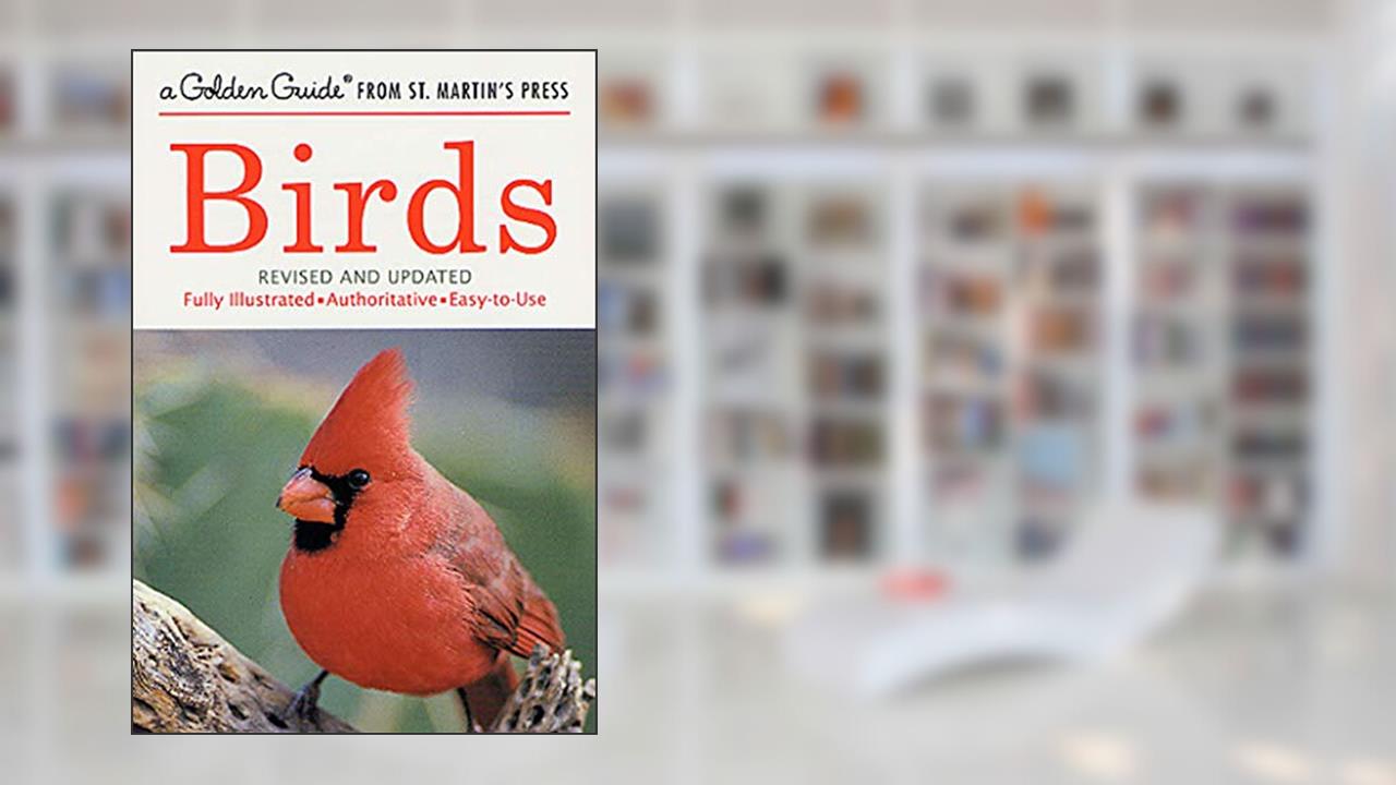 Birds: A Fully Illustrated, Authoritative and Easy-to-Use Guide (A Golden Guide from St. Martin's Press), written by Herbert S. Zim; Ira N. Gabrielson