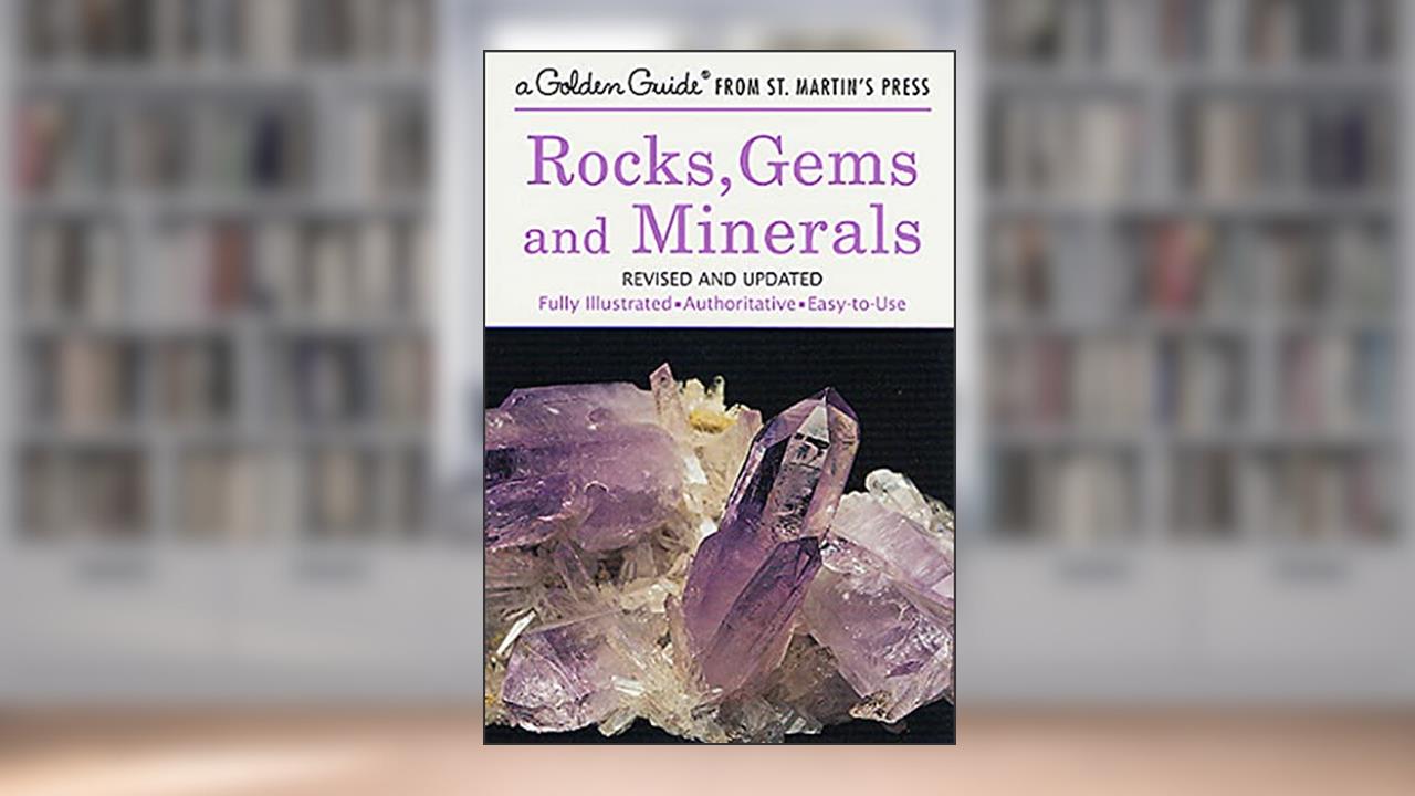 Rocks, Gems and Minerals: A Fully Illustrated, Authoritative and Easy-to-Use Guide (A Golden Guide from St. Martin's Press), written by Paul R. Shaffer; Herbert S. Zim