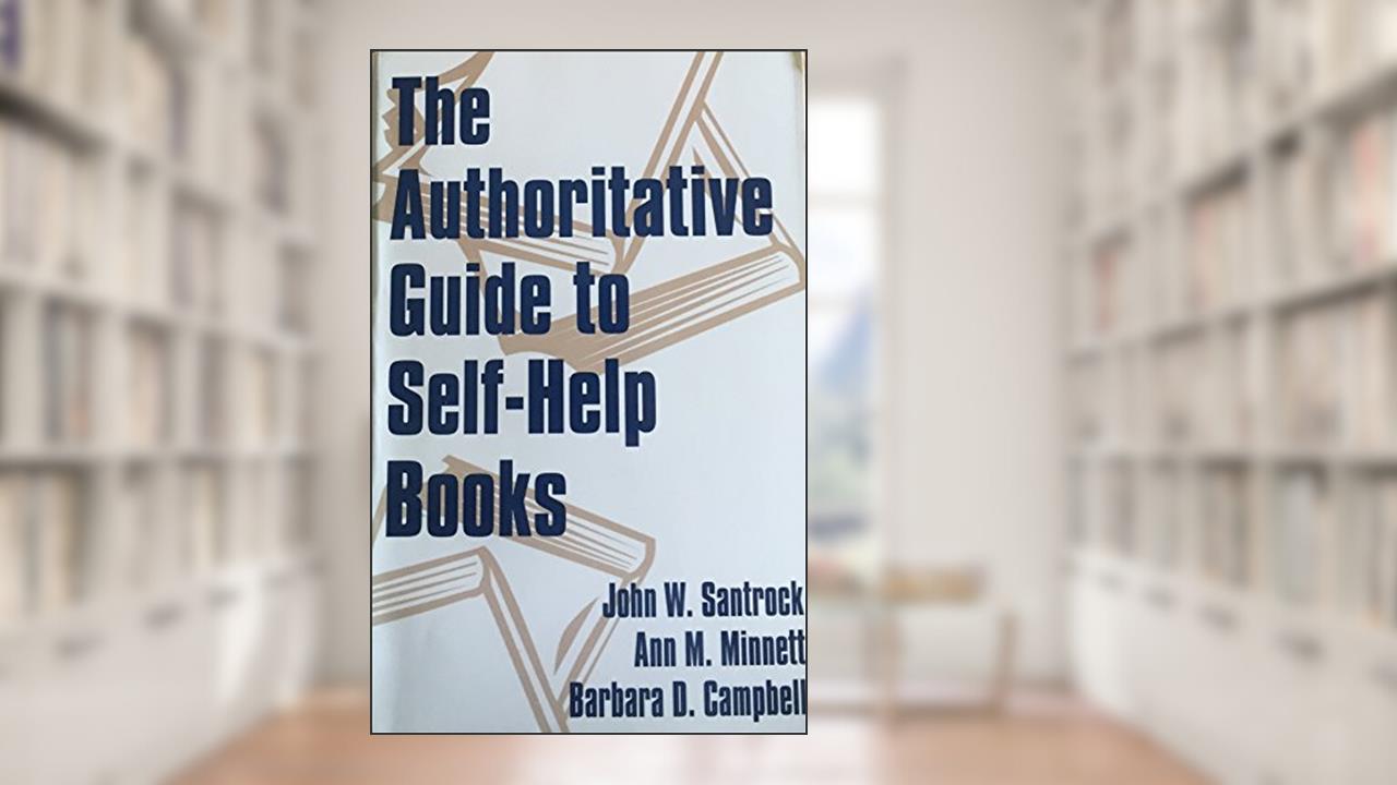 The Authoritative Guide to Self-Help Books, written by John W. Santrock; Ann M. Minnett; Barbara D. Campbell