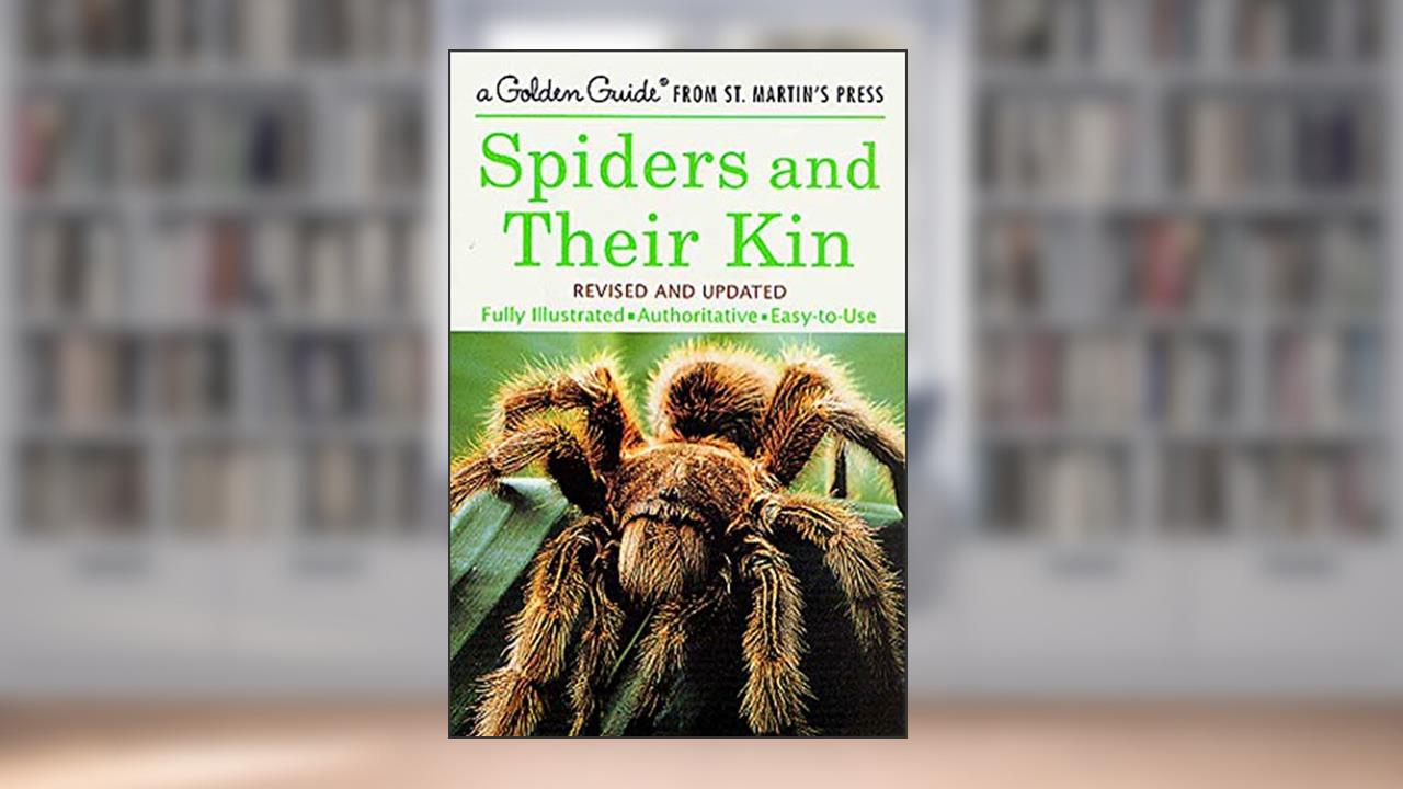 Spiders and Their Kin: A Fully Illustrated, Authoritative and Easy-to-Use Guide (A Golden Guide from St. Martin's Press), written by Herbert W. Levi; Lorna R. Levi