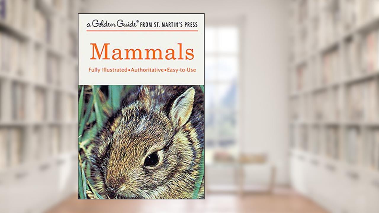 Mammals: A Fully Illustrated, Authoritative and Easy-to-Use Guide (A Golden Guide from St. Martin's Press), written by Donald F. Hoffmeister; Herbert S. Zim