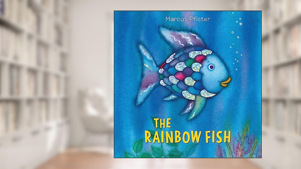The Rainbow Fish, written by Marcus Pfister
