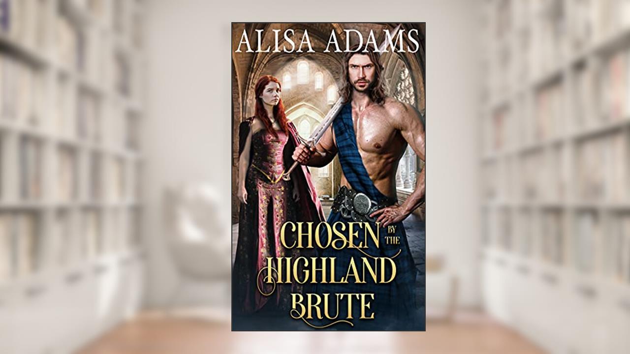 Chosen by the Highland Brute: A Scottish Medieval Historical Romance (Highland Brutes), written by Alisa Adams
