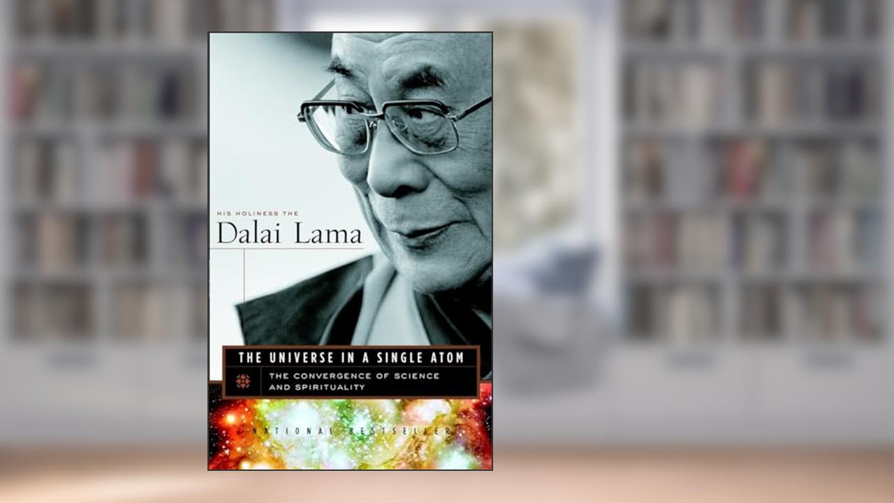 The Universe in a Single Atom: The Convergence of Science and Spirituality, written by Dalai Lama