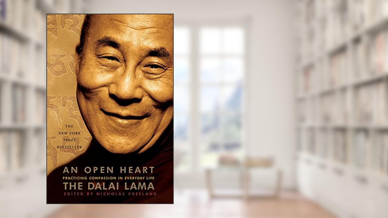 An Open Heart: Practicing Compassion in Everyday Life, written by The Dalai Lama