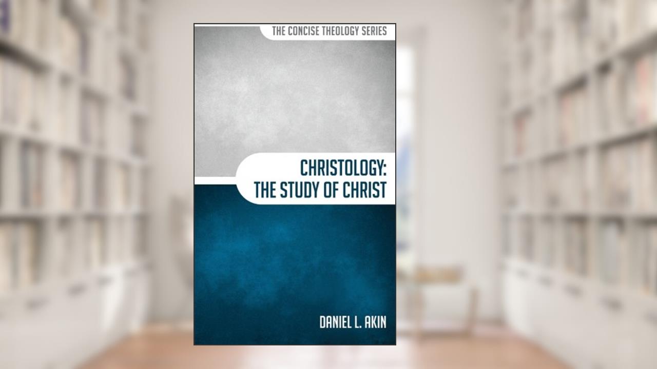 Christology: The Study of Christ (The Concise Theology Series), written by Daniel L Akin
