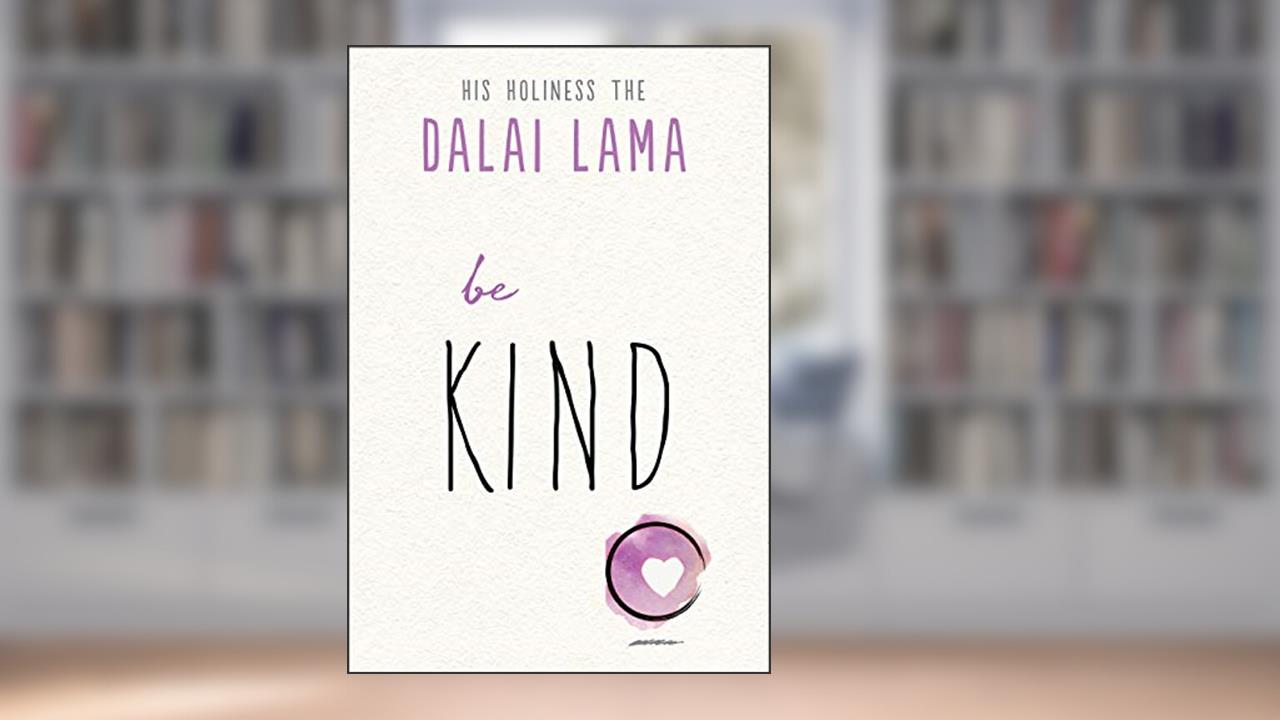 Be Kind (The Dalai Lama's Be Inspired), written by His Holiness the Dalai Lama