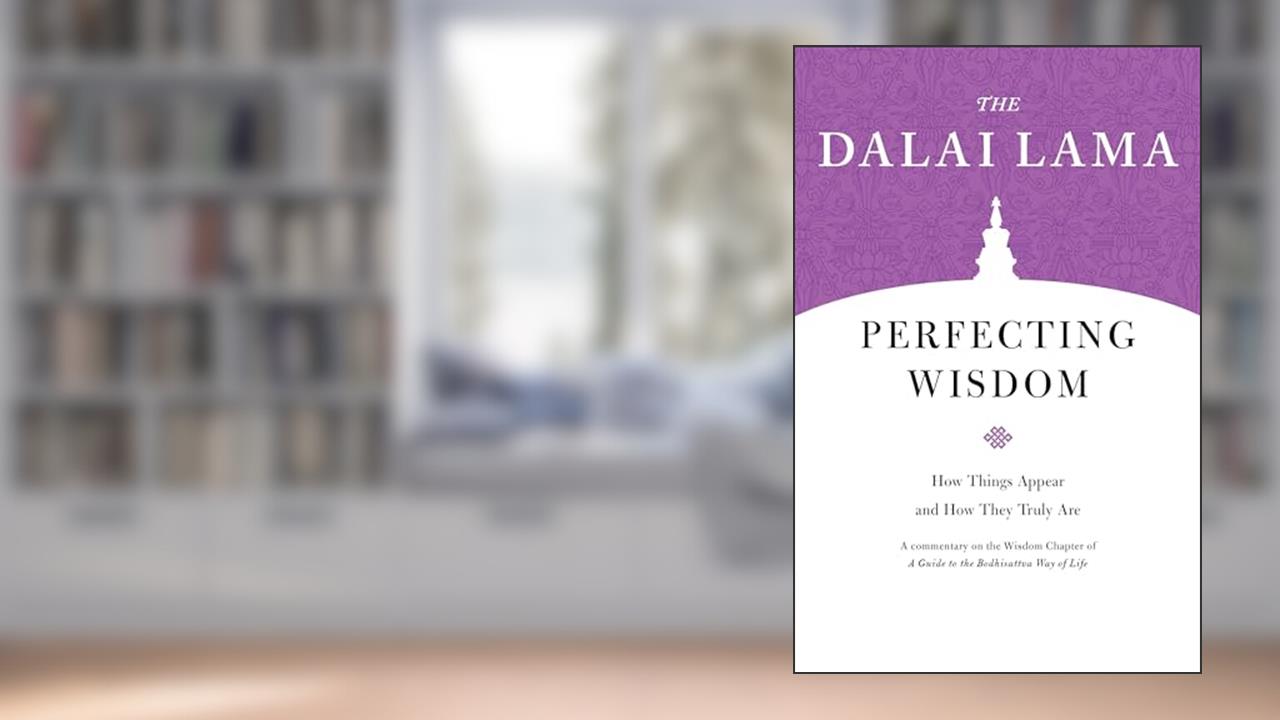 Perfecting Wisdom: How Things Appear and How They Truly Are (Core Teachings of Dalai Lama), written by The Dalai Lama