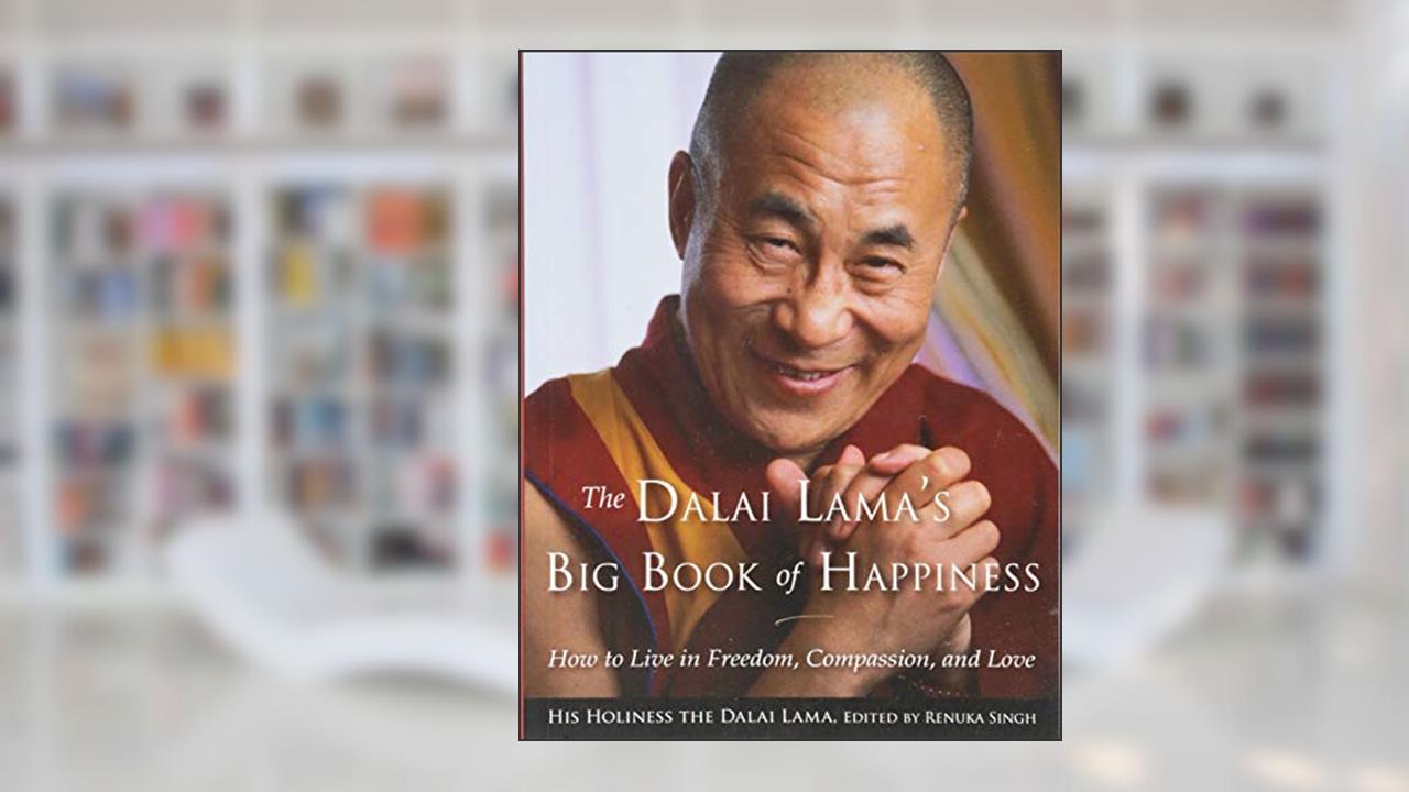 The Dalai Lama's Big Book of Happiness: How to Live in Freedom, Compassion, and Love, written by Dalai Lama