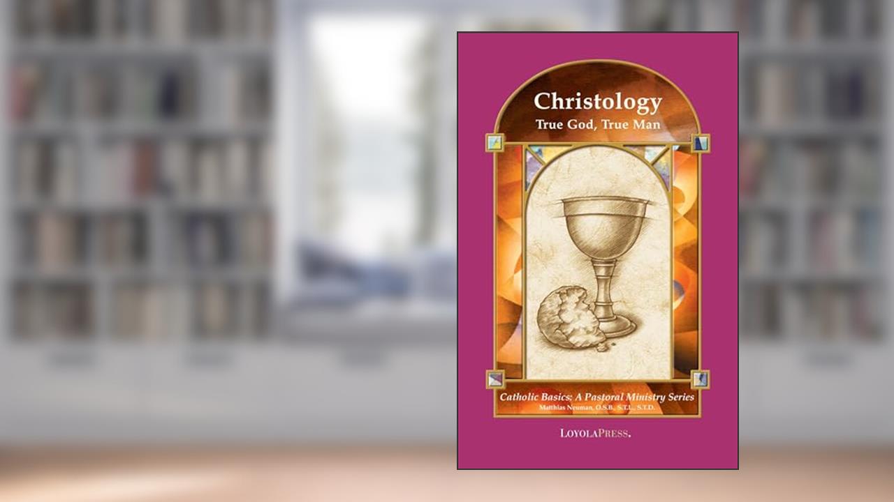 Christology: True God, True Man (Catholic Basics: A Pastoral Ministry Series), written by Rev. Matthias Neuman; Thomas P. Walters PhD
