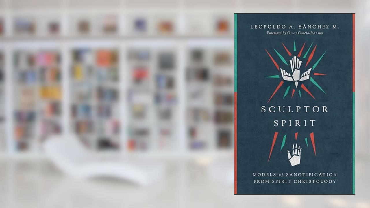 Sculptor Spirit: Models of Sanctification from Spirit Christology, written by Leopoldo A. Sànchez M.; Oscar Garcìa-Johnson