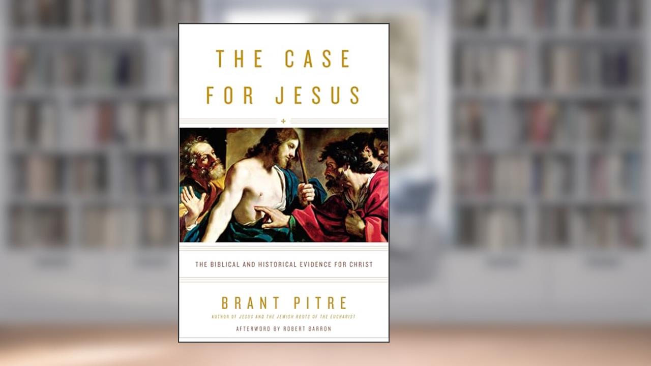 The Case for Jesus: The Biblical and Historical Evidence for Christ, written by Brant Pitre