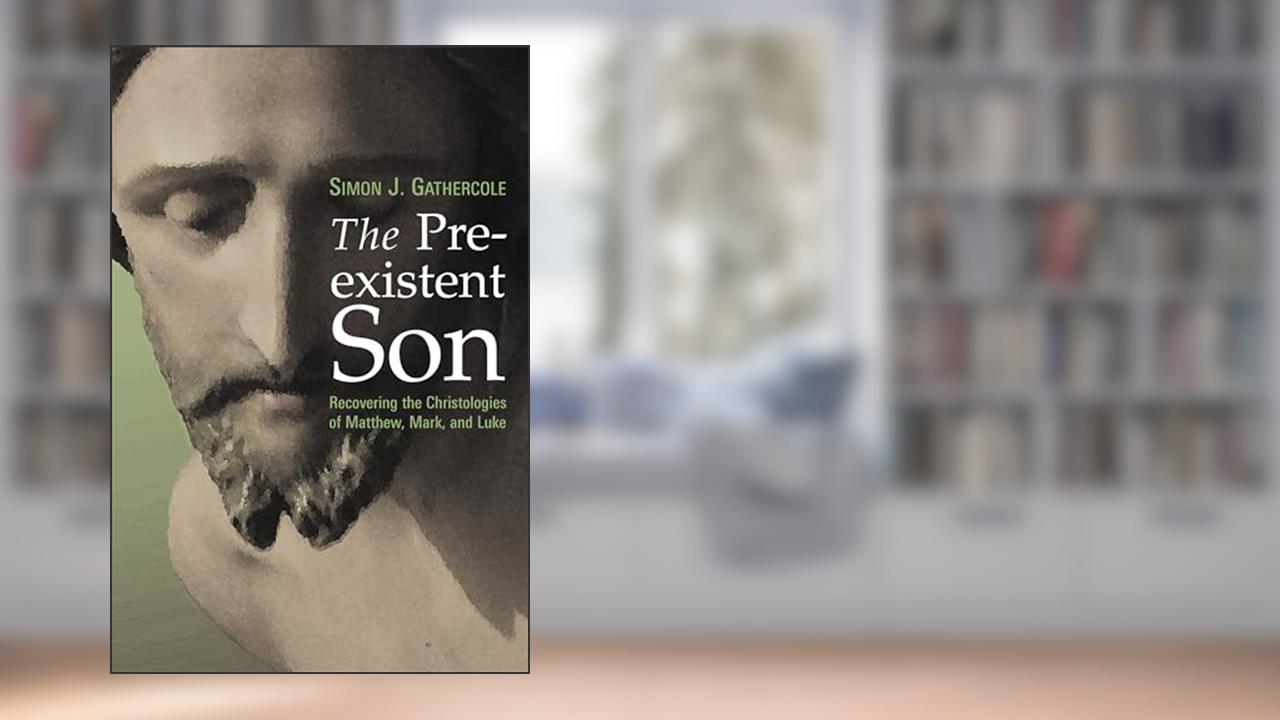 The Preexistent Son: Recovering the Christologies of Matthew, Mark, and Luke, written by Simon J. Gathercole