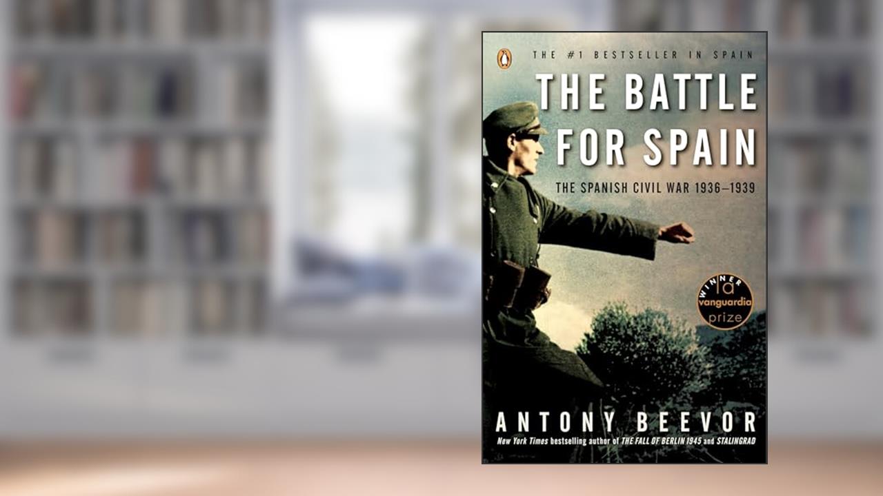 The Battle for Spain: The Spanish Civil War 1936-1939, written by Antony Beevor