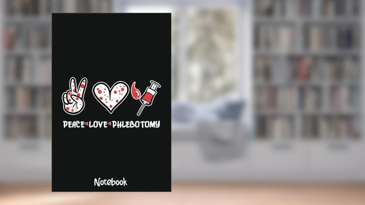 Peace Love Phlebotomy Phlebotomist Phlebotomy Kit Nurse Day Notebook: 6x9 College Ruled Composition Notebook and Journal for Nurses and Nursing Students 110 pages, written by IVEN TRENT