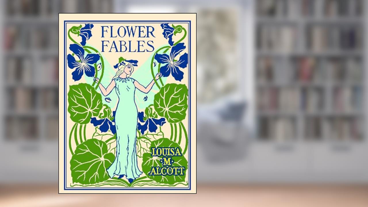 Flower Fables (Applewood Books), written by Louisa May Alcott