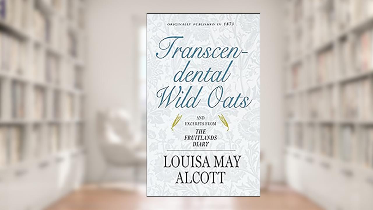Transcendental Wild Oats (Applewood Books), written by Louisa May Alcott