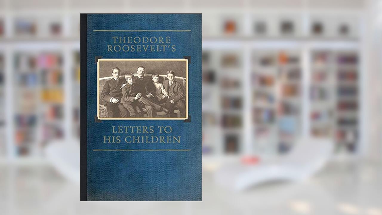 Theodore Roosevelt's Letters to His Children (Applewood Books), written by Joseph Bishop