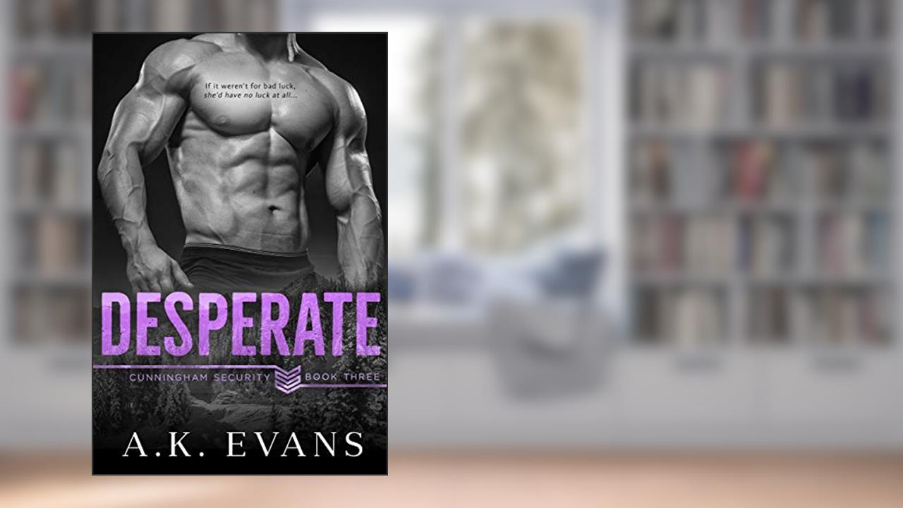 Desperate (Cunningham Security Series Book 3), written by A.K. Evans