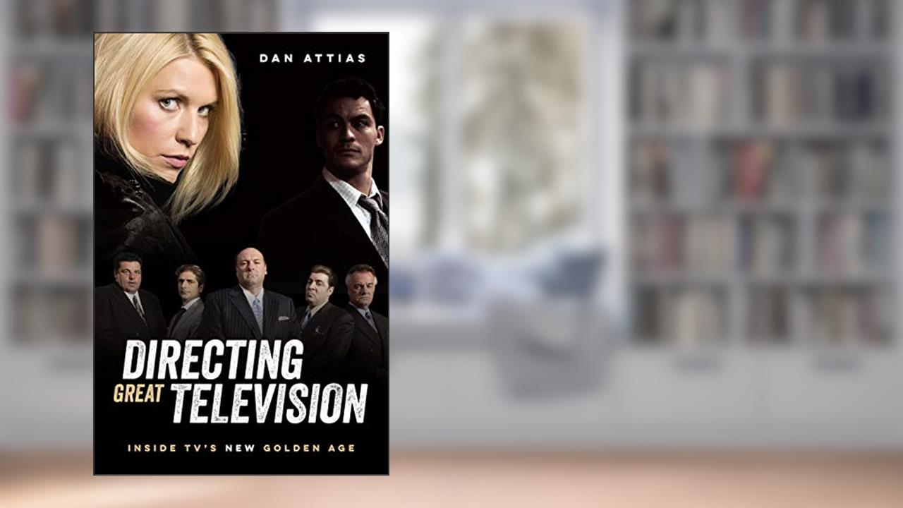 Directing Great Television: Inside TV's New Golden Age, written by Dan Attias