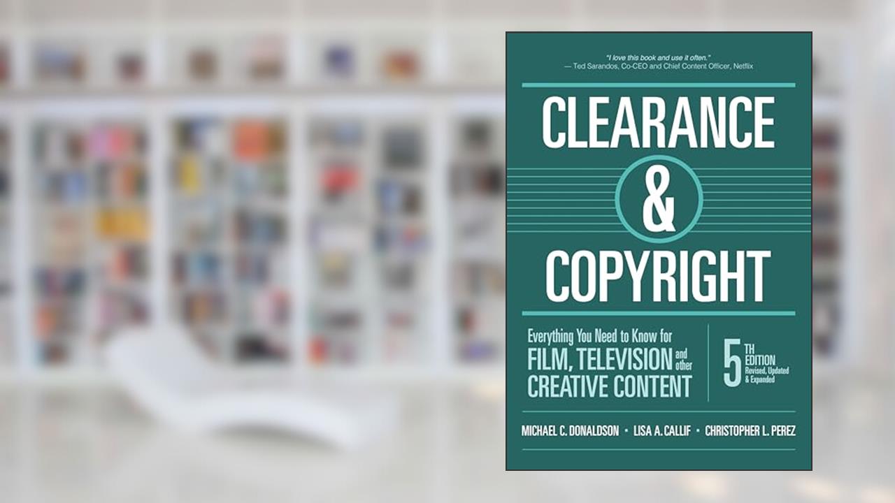 Clearance & Copyright: Everything You Need to Know for Film, Television, and Other Creative Content, written by Michael C. Donaldson; Lisa A. Callif; Christopher L. Perez