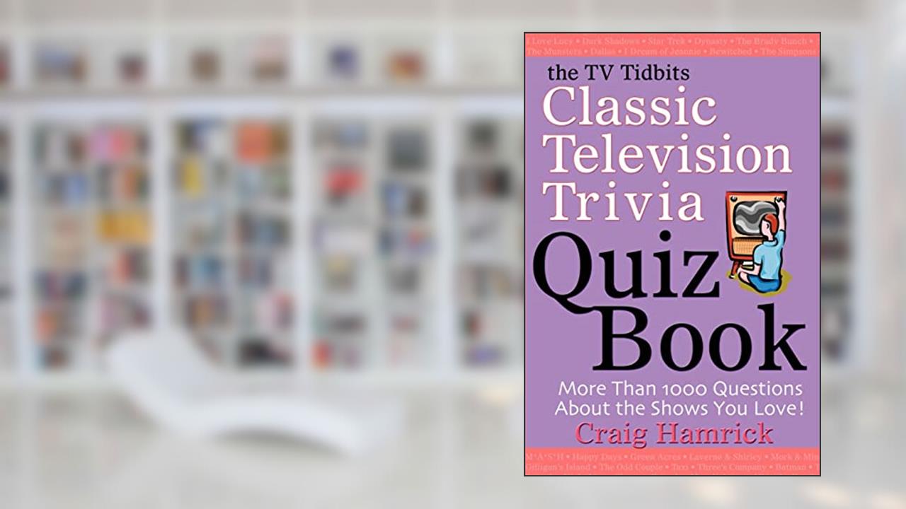 The TV Tidbits Classic Television Trivia Quiz Book, written by Craig Hamrick