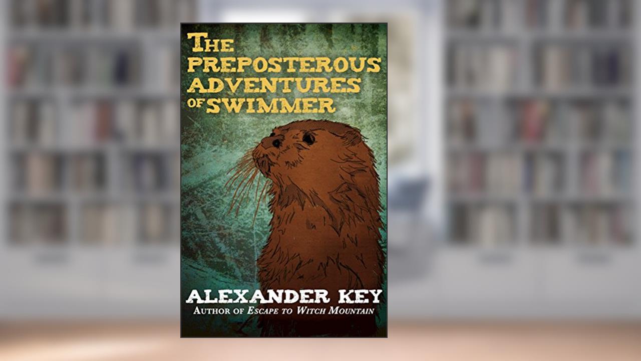 The Preposterous Adventures of Swimmer, written by Alexander Key