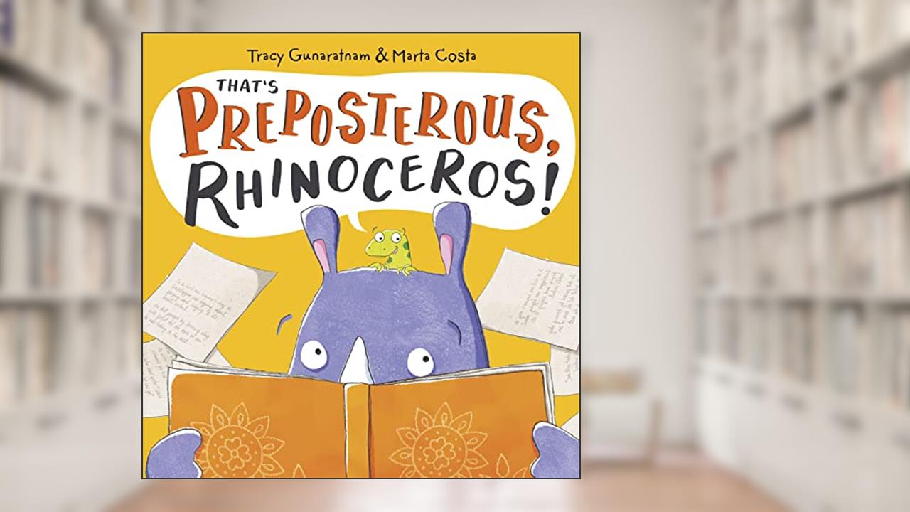 That's Preposterous, Rhinoceros!: New Edition, written by Tracy Gunaratnam