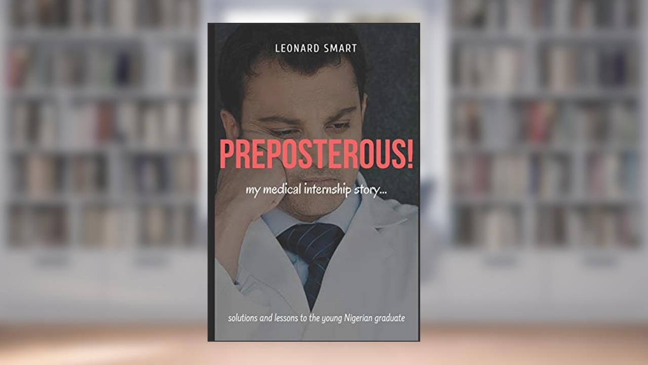 Preposterous: My Medical Internship Story, written by Leonard Smart