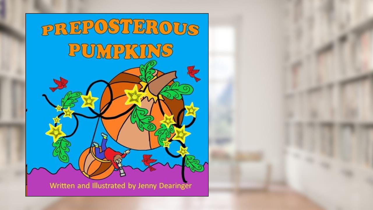 Preposterous Pumpkins, written by Jenifer Peters Dearinger