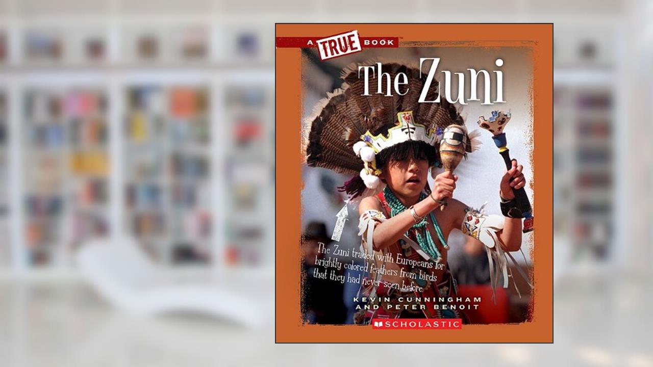 The Zuni (A True Book: American Indians), written by Kevin Cunningham; Peter Benoit