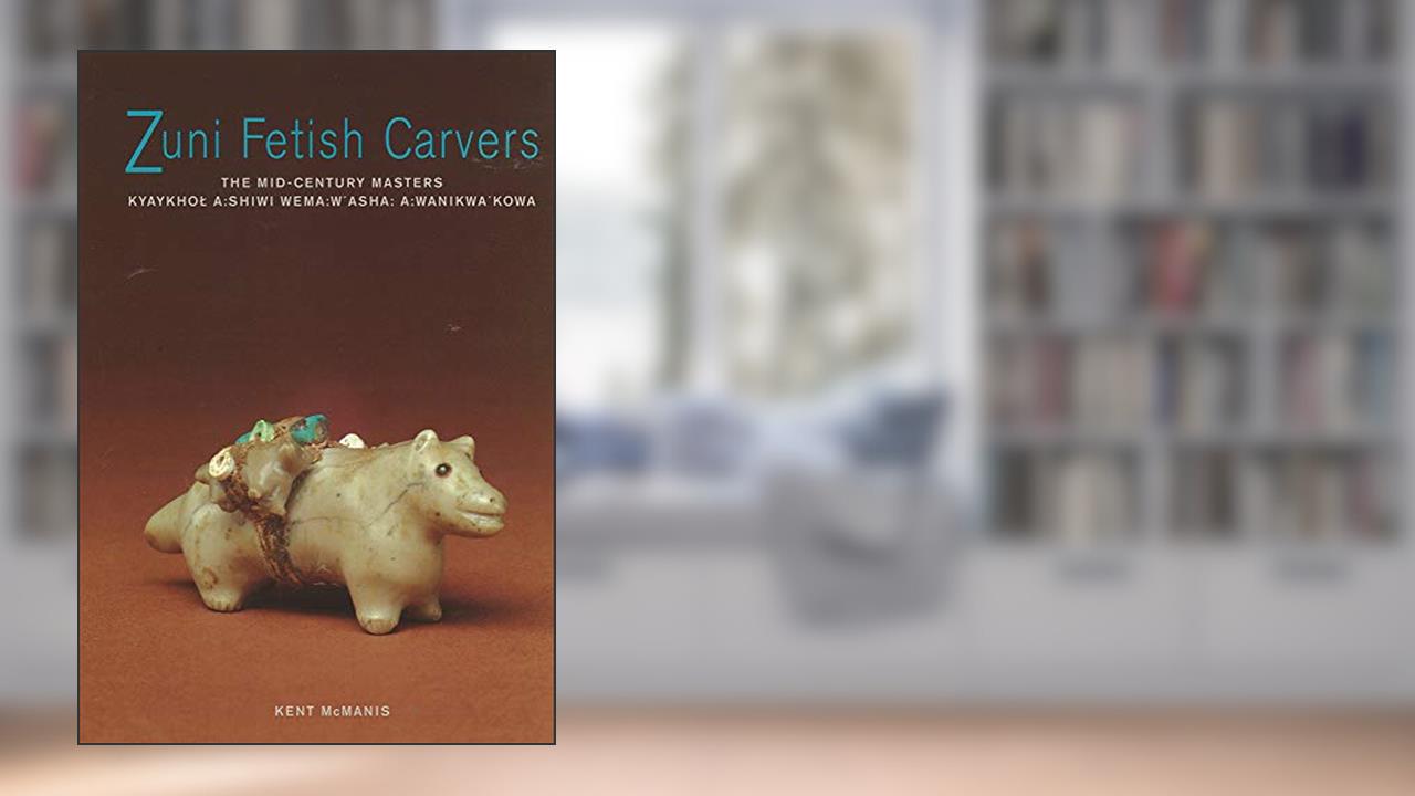 Zuni Fetish Carvers: The Mid-Century Masters, written by Kent McManis