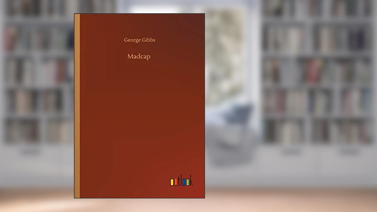 Madcap, written by George Gibbs